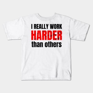 I really work harder than others Kids T-Shirt